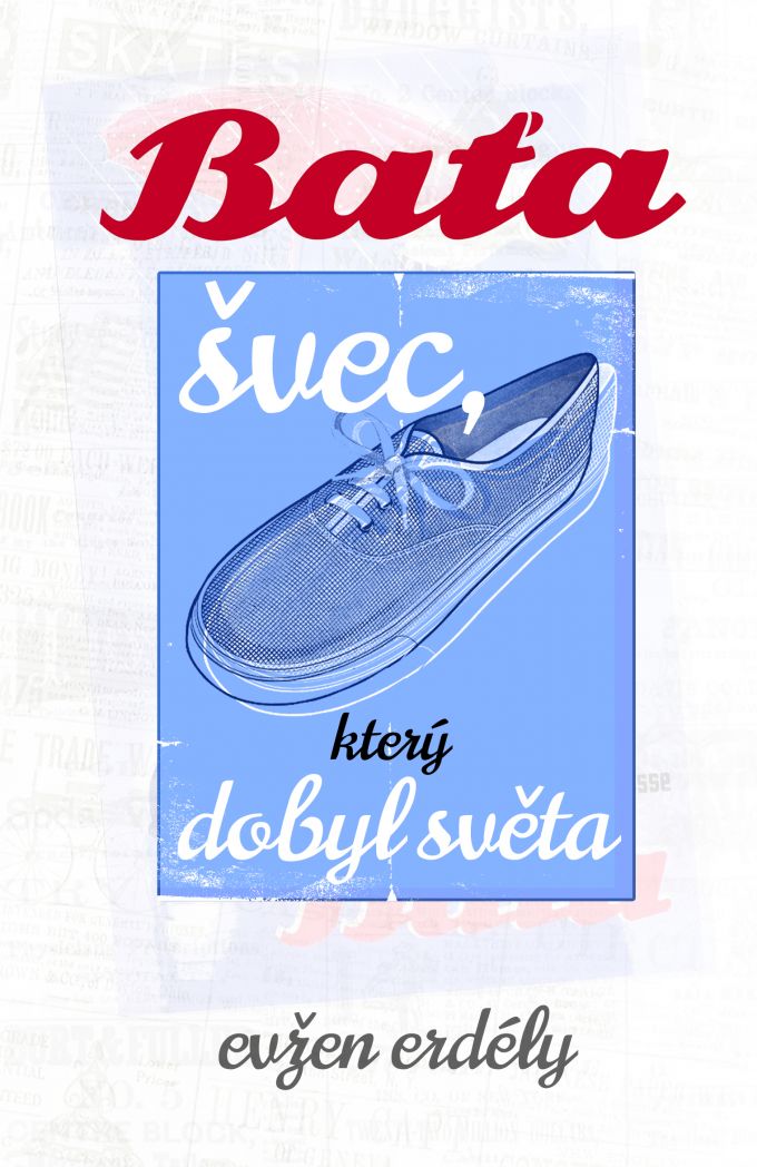 Baťa, svec který dobyl světa 
- book cover/design